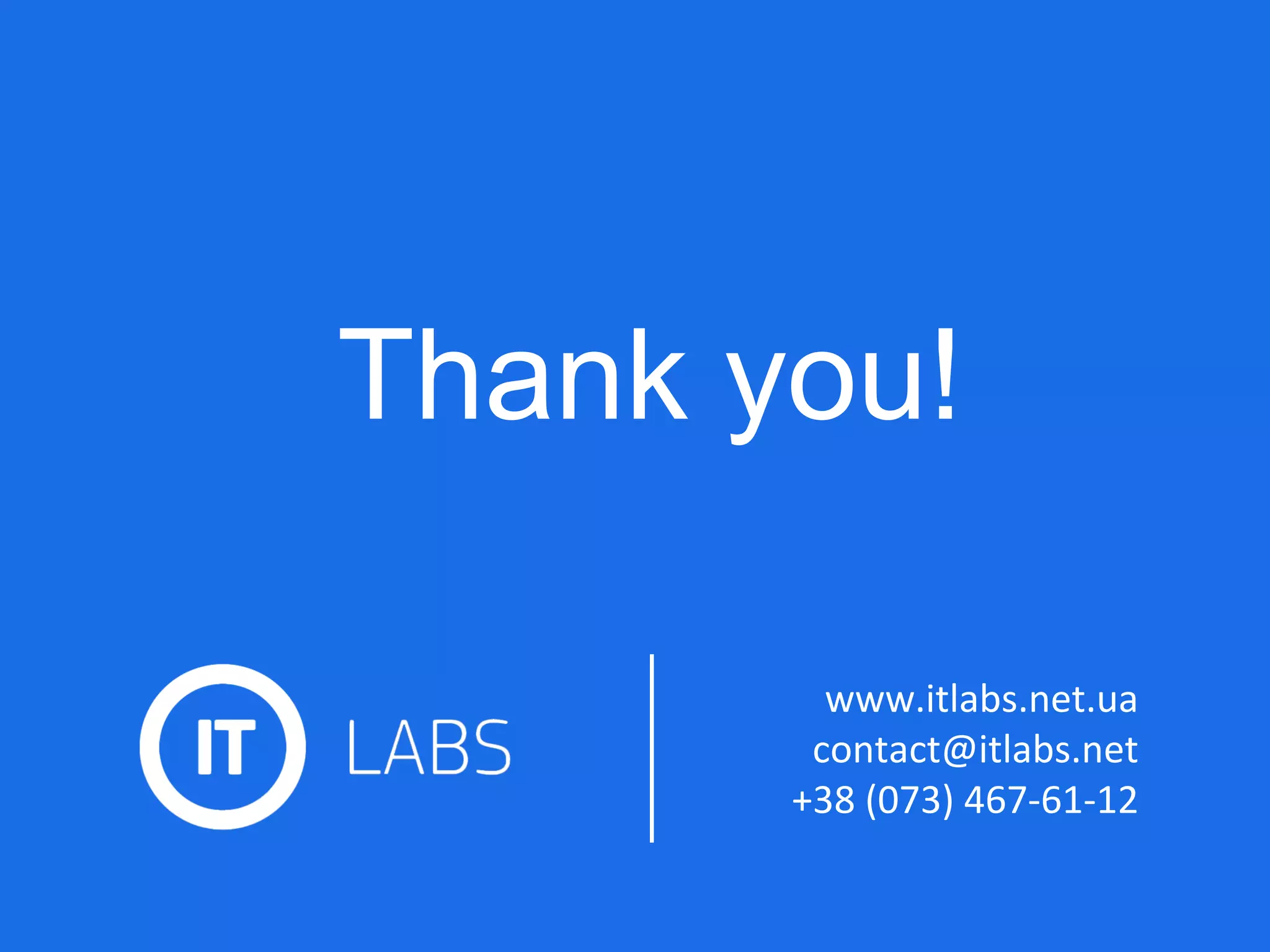 www.itlabs.net.ua contact@itlabs.net +38 (073) 467-61-12 Thank you! 
