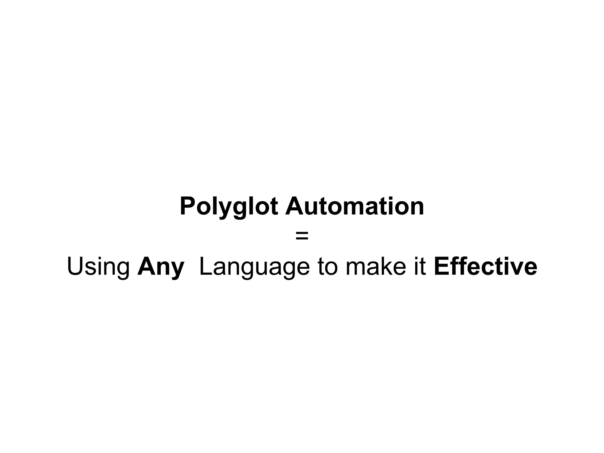Polyglot Automation = Using Any Language to make it Effective 