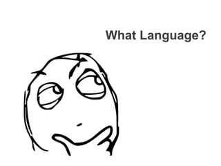 What Language?
 
