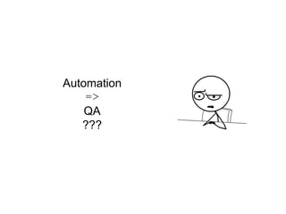 Automation
=>
QA  
???
 