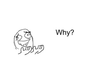 Why?
 