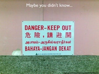 Maybe you didn’t know...




                   http://www.ﬂickr.com/photos/pinelife/269961241/
 