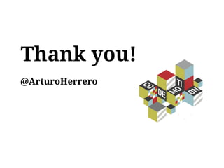 Thank you!
@ArturoHerrero
 