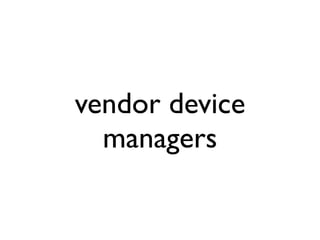 vendor device
  managers
 