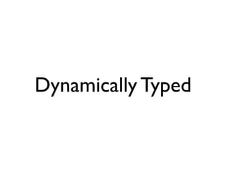 Dynamically Typed
 