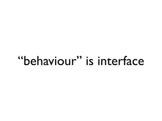 “behaviour” is interface
 