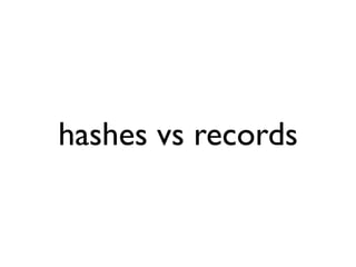 hashes vs records
 