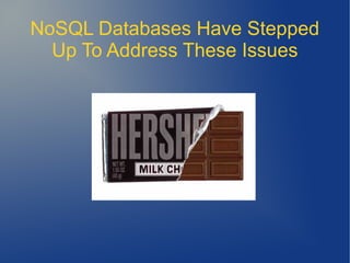 NoSQL Databases Have Stepped
  Up To Address These Issues
 