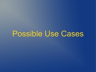 Possible Use Cases
 