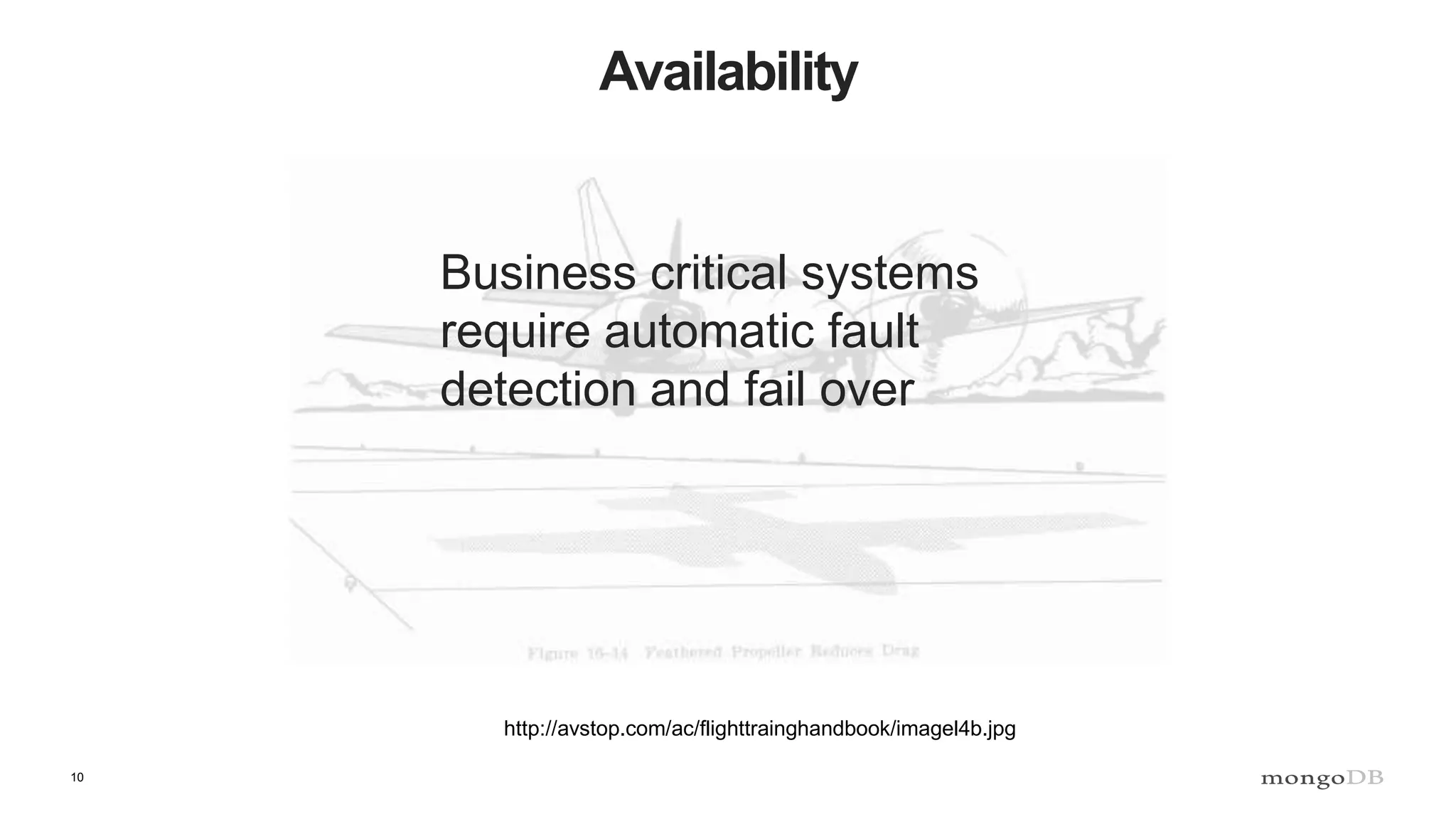 10
Availability
http://avstop.com/ac/flighttrainghandbook/imagel4b.jpg
Business critical systems
require automatic fault
detection and fail over
 