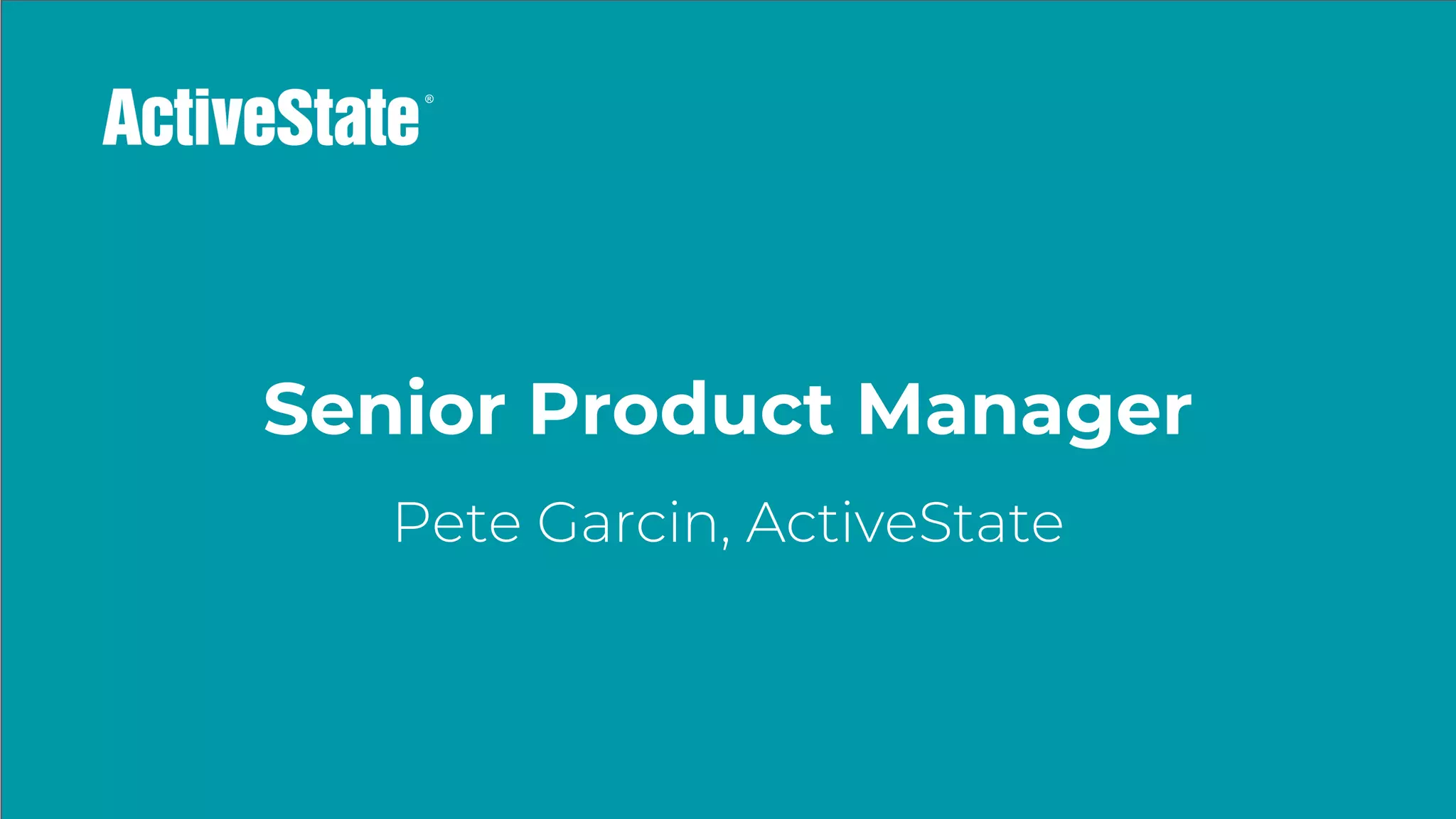 Senior Product Manager
Pete Garcin, ActiveState
 