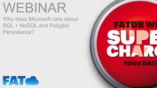 WEBINAR
Why does Microsoft care about
SQL + NoSQL and Polyglot
Persistence?

 