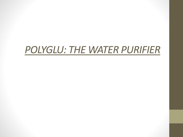PolyGlu The Water Purifier PPT