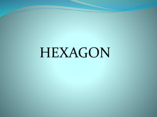 HEXAGON 
 