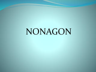 NONAGON 
 