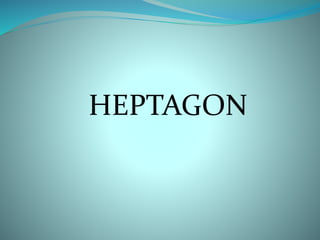 HEPTAGON 
 