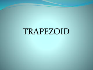 TRAPEZOID 
 