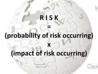 www.TORSTENKOERTING.com (2010)
R I S K
=
(probability of risk occurring)
x
(impact of risk occurring)
 