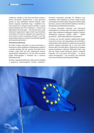3 POLYGON HÍREK      RENDEZVÉNYEK




csatlakozás, miközben a valós idejű információs rendszer a        elnevezésű programban használjuk fel. Általános meg-
járatok szervezőinek, diszpécsereinek is segít egymáshoz          közelítésben, jelen kiépítésben az emberi mozgás komplex
igazítani az egyes közlekedési eszközök indulását, csatla-        számítógépes elemzésére szolgál. Még általánosabban pedig
kozását. Ugyanígy megoldható, hogy a megállóban vára-             bármilyen, szenzorok által közvetített adatfolyam tárolására,
kozók bluetooth-on keresztül kapjanak értesítést a járatok        lekérdezésére és kiértékelésére használható.
aktuális helyzetéről. De a TIS-re csatlakozva − ha ilyen irányú   A jelenleg fizioterápiás méréseket, azok biztonságos
fejlesztésekre jelentkezik igény − akár bármely turista a saját   adatkezelését és analízisét végző informatikai megoldás az
telefonjáról megtervezheti, hogyan közelít meg látnivalókat,      egyes, főleg mozgásszervi betegségek vizsgálata, terápiája,
ott konkrétan mire kíváncsi, és képeken azt is megnézheti, mit    rehabilitációs programok vezérlése mellett − például
kínál számára az adott nevezetesség. Mindezt a most kifej-        sportolóknál − segít a fizikai teljesítmény fokozásában is.
lesztett háttérrendszer és a jövőben hozzá készített kiegészítő
                                                                  A jelenleg már üzemelő megoldás végfelhasználói gyógy-
alkalmazások teszik lehetővé.
                                                                  tornászok és orvosok, akik jogosultságuk szerint láthatják a
Fizioszenzoros alkalmazás                                         tesztszemélyek mérési adatait és a rendszer elemző része által
Az emberi mozgás, vázrendszer és izomzat elemzésére, a            generált analízisek eredményét. Így az orvos akár fizikai
fizioszenzoros adatok gyűjtésére és feldolgozására szolgál az     jelenléte nélkül is fel tudja állítani a diagnózist és az esetleges
a jelenleg tesztelés alatt álló speciális informatikai keret-     terápiás kezeléseket is előírhatja. Előfordulhat tehát, hogy
rendszer, melyet több más hazai vállalkozással szorosan           akár egy magyar faluból érkezzenek adatok a budapesti
együttműködve fejlesztettünk ki. Az Unió által támogatott         központba, és az így kapott információkat − az elemző
projekt általánosságban is távlatokat nyit a szenzoros            szoftver támogatásával − egy nemzetközi, akár különböző
jelfeldolgozás előtt.                                             kontinensen tartózkodó szakembergárda értékelje.
Jelenleg a megoldást elsőként egy „Fizioszenzoros kísérletek
a gyógytorna hatékonyságának fokozása érdekében”
 