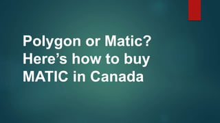Polygon or Matic?
Here’s how to buy
MATIC in Canada
 