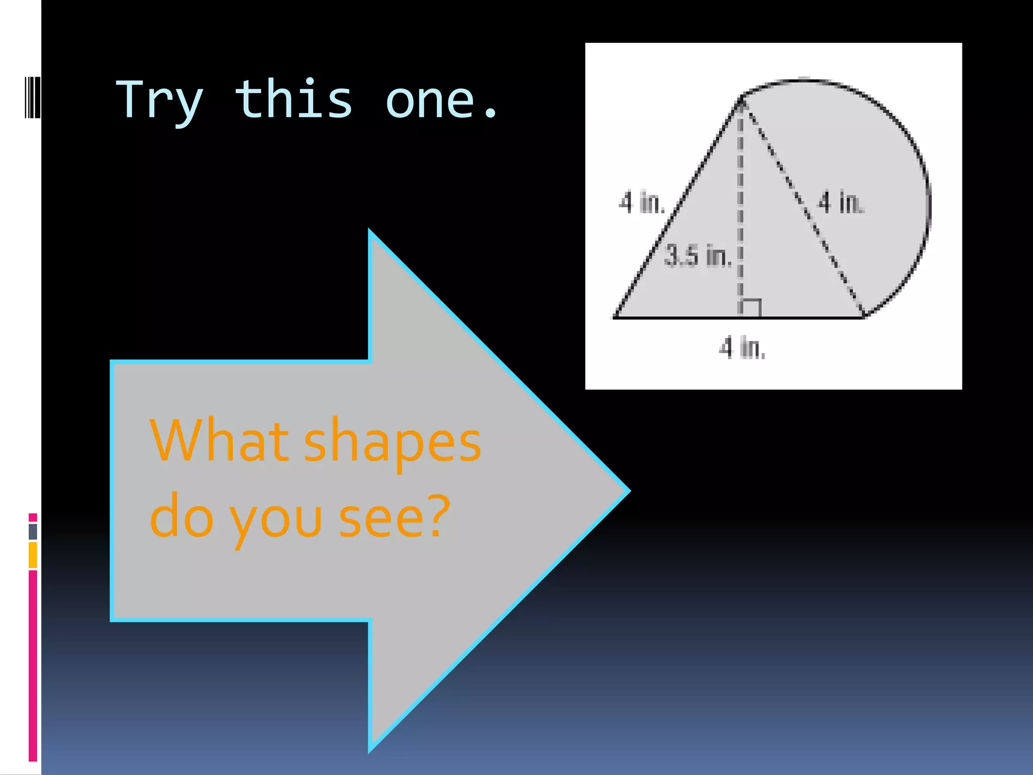 What is the area of them?Circle=∏r2Triangle=1/2bh