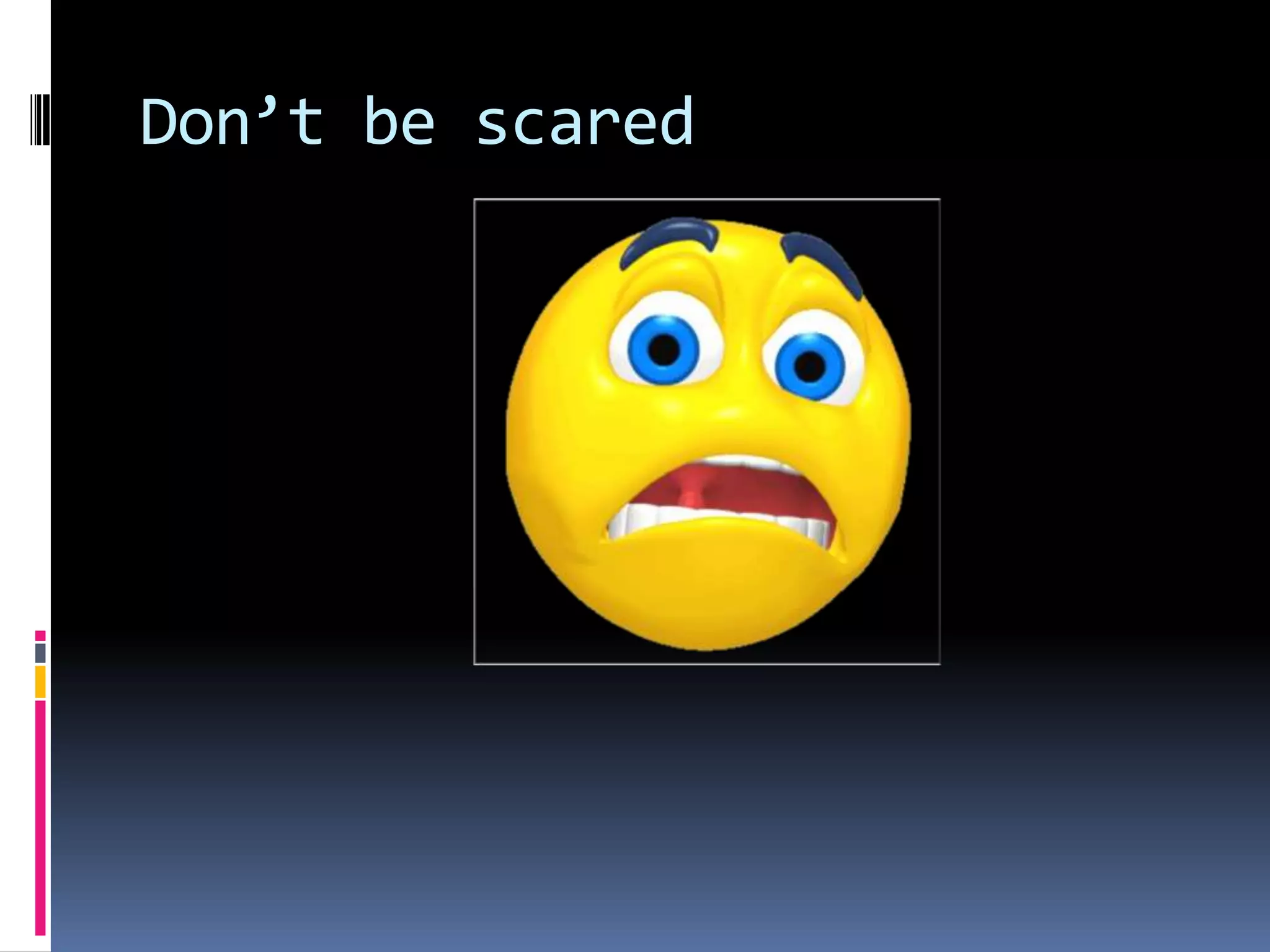 Don’t be scared