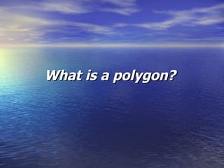 What is a polygon?   