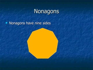 Nonagons <ul><li>Nonagons have nine sides </li></ul>