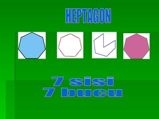 HEPTAGON 7 sisi 7 bucu