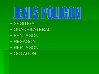 SEGITIGA QUADRILATERAL PENTAGON HEXAGON HEPTAGON OCTAGON JENIS POLIGON