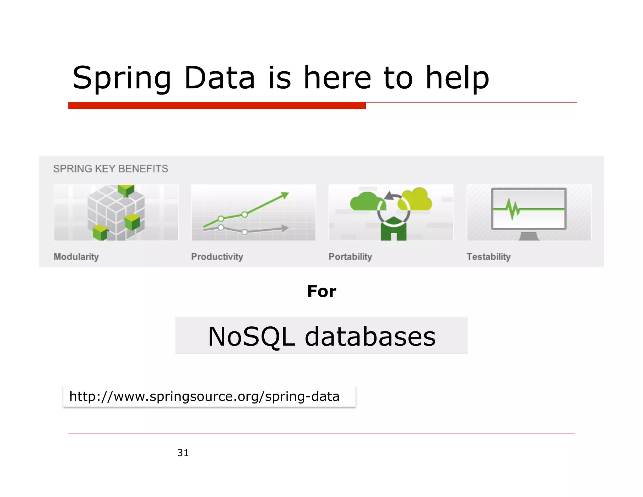 Spring Data is here to help




                                  For

                    NoSQL databases

http://www.springsource.org/spring-data



               31
 