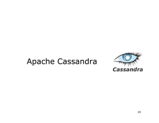 Apache Cassandra




                   20
 