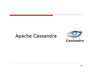 Apache Cassandra




                   43
 