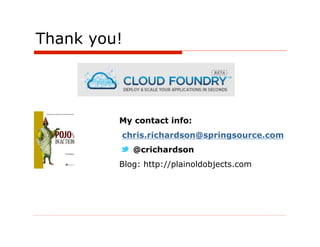 Thank you!




         My contact info:
         chris.richardson@springsource.com
             @crichardson
         Blog: http://plainoldobjects.com
 