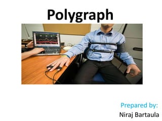 Polygraph
Prepared by:
Niraj Bartaula
 