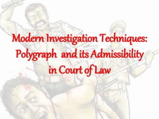 Modern Investigation Techniques:
Polygraph and its Admissibility
in Court of Law
 