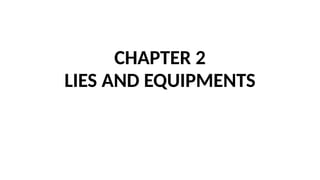 CHAPTER 2
LIES AND EQUIPMENTS
 