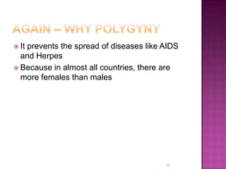  It
   prevents the spread of diseases like AIDS
  and Herpes
 Because in almost all countries, there are
  more females than males




                                        9
 