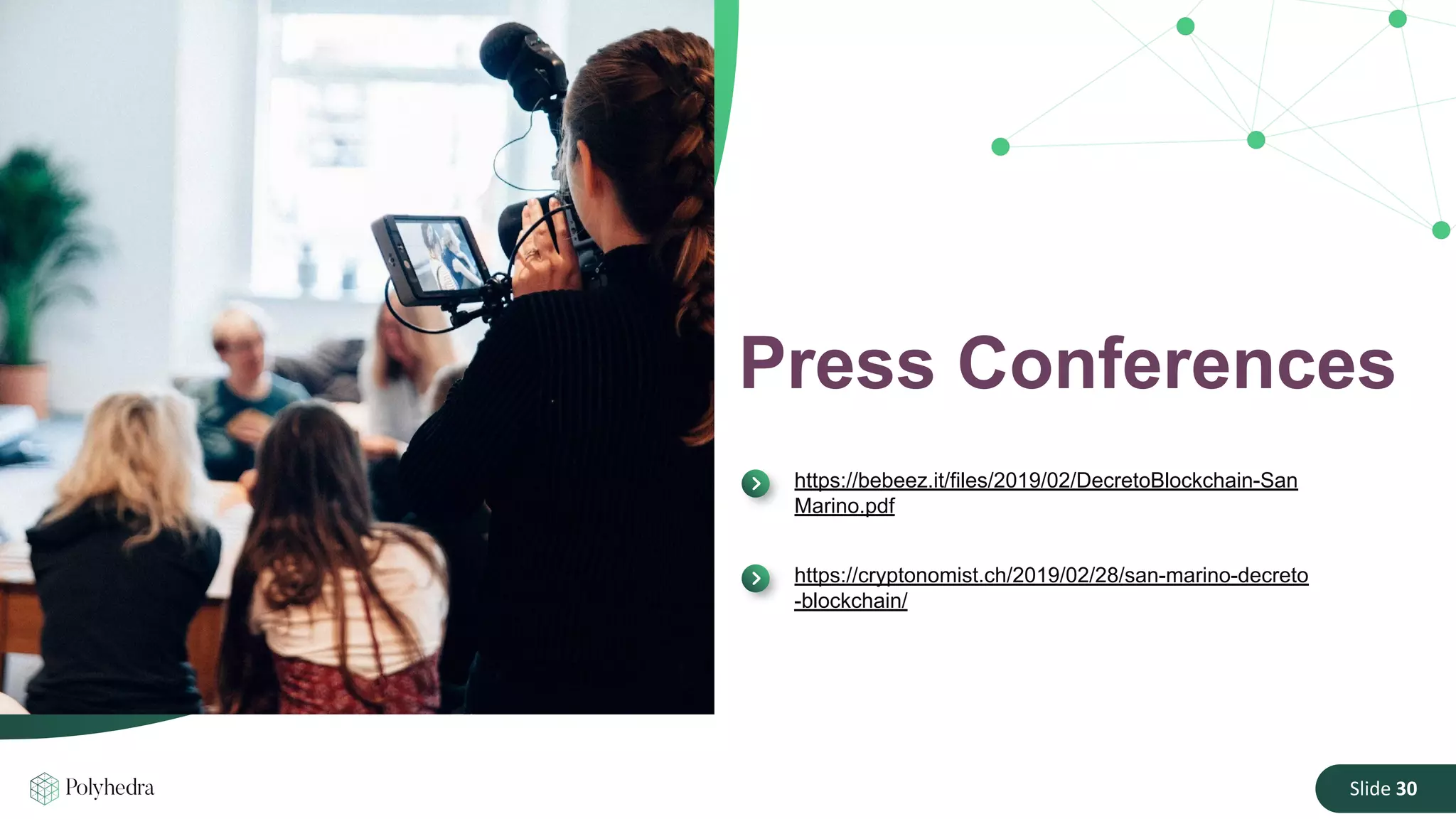 Slide 30
Press Conferences
https://bebeez.it/files/2019/02/DecretoBlockchain-San
Marino.pdf
https://cryptonomist.ch/2019/02/28/san-marino-decreto
-blockchain/
 