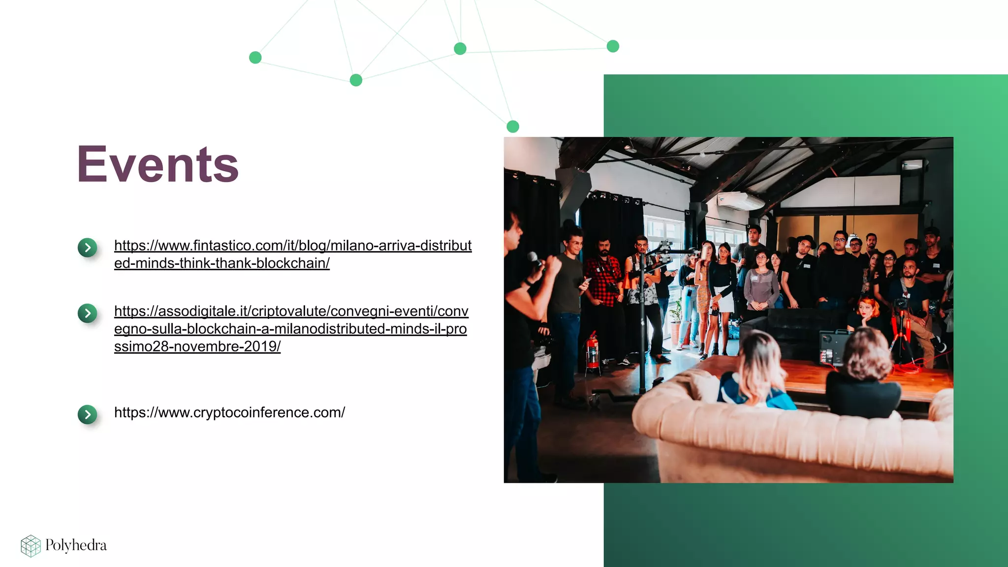 Slide 32
Events
https://www.fintastico.com/it/blog/milano-arriva-distribut
ed-minds-think-thank-blockchain/
https://assodigitale.it/criptovalute/convegni-eventi/conv
egno-sulla-blockchain-a-milanodistributed-minds-il-pro
ssimo28-novembre-2019/
https://www.cryptocoinference.com/
 