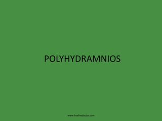 POLYHYDRAMNIOS www.freelivedoctor.com 