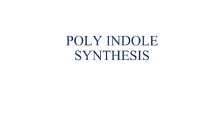 POLY INDOLE
SYNTHESIS
 