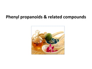 Phenyl propanoids & related compounds
 
