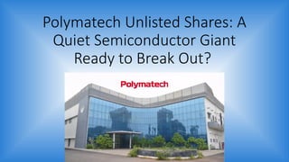 Polymatech Unlisted Shares: A Quiet Semiconductor Giant Ready to Break ...