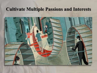 Cultivate Multiple Passions and Interests
 