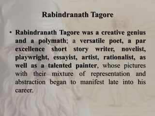 Rabindranath Tagore
• Rabindranath Tagore was a creative genius
and a polymath; a versatile poet, a par
excellence short s...