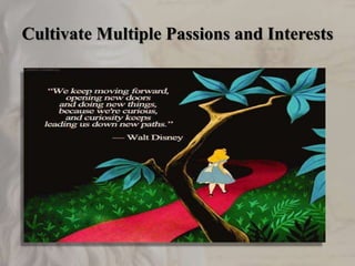 Cultivate Multiple Passions and Interests
 