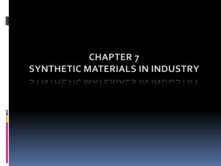 CHAPTER 7 SYNTHETIC MATERIALS IN INDUSTRY 