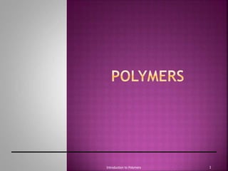 Introduction to Polymers 1
 