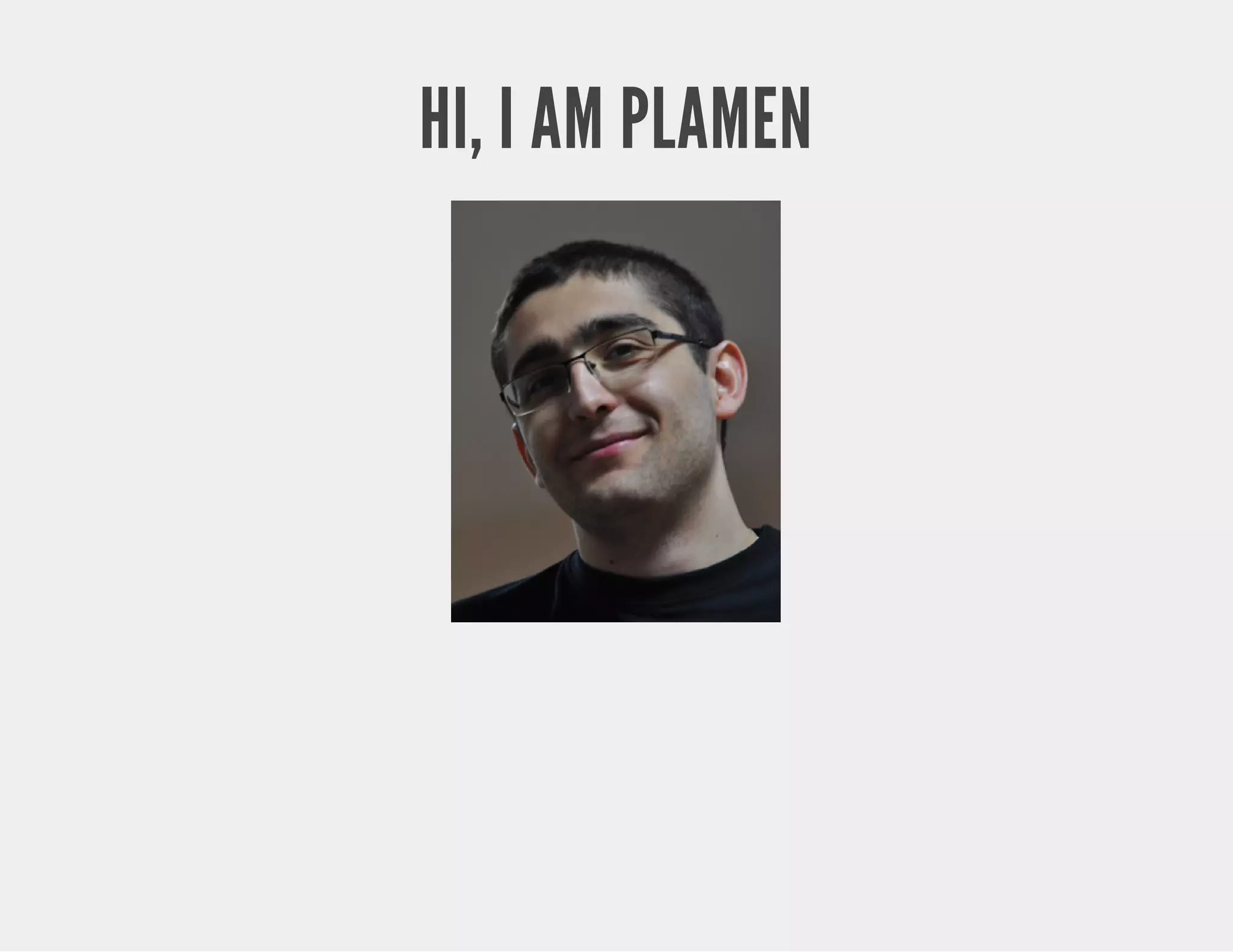 HI, I AM PLAMEN 